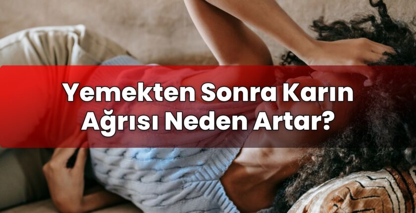 Yemekten Sonra Karın Ağrısı Neden Artar?