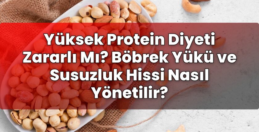Yüksek Protein Diyeti Zararlı Mı? Böbrek Yükü ve Susuzluk Hissi Nasıl Yönetilir?