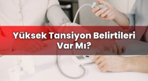 Yüksek Tansiyon Belirtileri Var Mı?