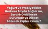 Yoğurt ve Probiyotikler Herkese Fayda Sağlar mı, Zararlı Olabilecek Durumlar ve
Dikkat Edilecek Kişiler Kimler?