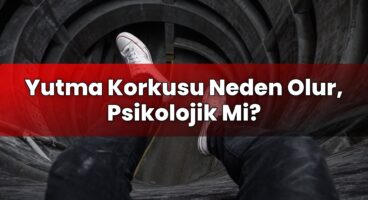 Yutma Korkusu Neden Olur, Psikolojik Mi?