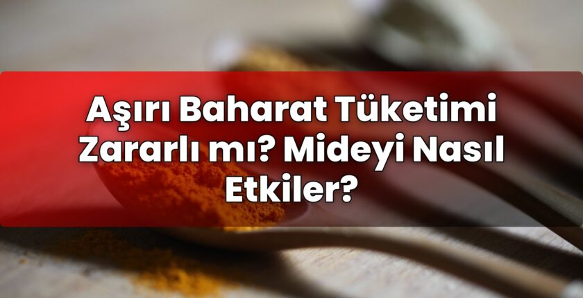 Aşırı Baharat Tüketimi Zararlı mı? Mideyi Nasıl Etkiler?
