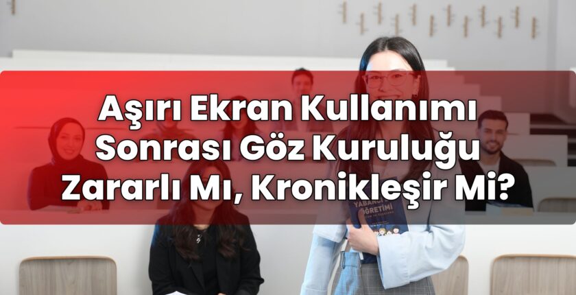 Aşırı Ekran Kullanımı Sonrası Göz Kuruluğu Zararlı Mı, Kronikleşir Mi?