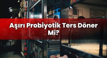 Aşırı Probiyotik Ters Döner Mi?