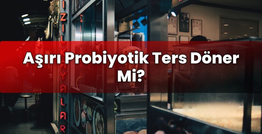 Aşırı Probiyotik Ters Döner Mi?