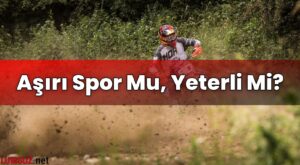 Aşırı Spor Mu, Yeterli Mi?