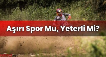Aşırı Spor Mu, Yeterli Mi?