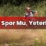 Aşırı Spor Mu, Yeterli Mi?