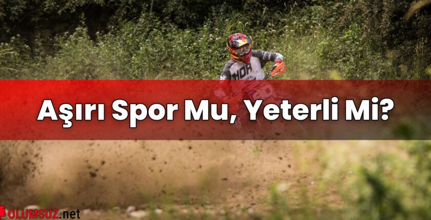 Aşırı Spor Mu, Yeterli Mi?