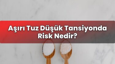 Aşırı Tuz Düşük Tansiyonda Risk Nedir?