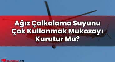 Ağız Çalkalama Suyunu Çok Kullanmak Mukozayı Kurutur Mu?