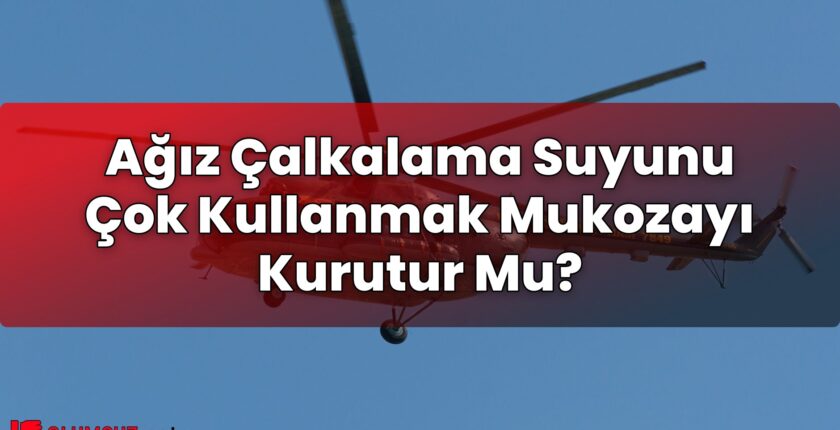 Ağız Çalkalama Suyunu Çok Kullanmak Mukozayı Kurutur Mu?