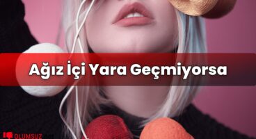 Ağız İçi Yara Geçmiyorsa