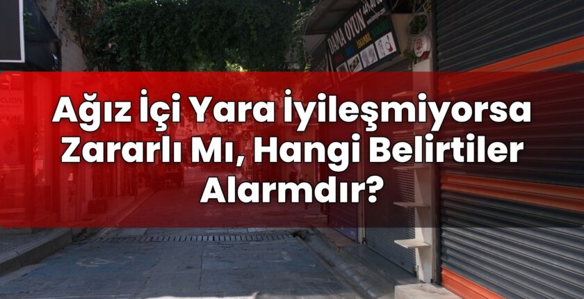 Ağız İçi Yara İyileşmiyorsa Zararlı Mı, Hangi Belirtiler Alarmdır?