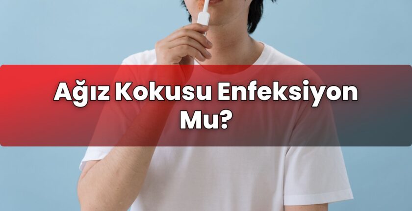 Ağız Kokusu Enfeksiyon Mu?