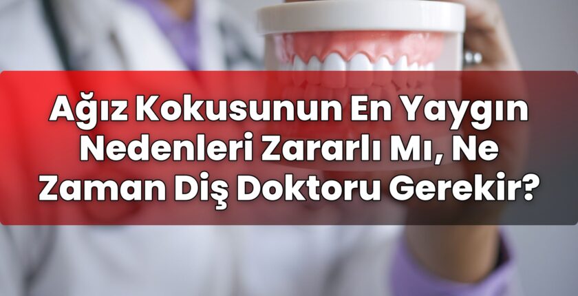 Ağız Kokusunun En Yaygın Nedenleri Zararlı Mı, Ne Zaman Diş Doktoru Gerekir?
