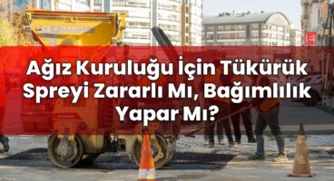 Ağız Kuruluğu İçin Tükürük Spreyi Zararlı Mı, Bağımlılık Yapar Mı?