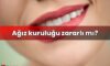 Ağız kuruluğu zararlı mı?