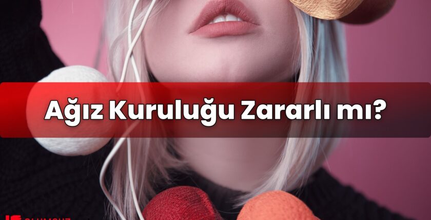 Ağız Kuruluğu Zararlı mı?