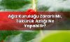 Ağız Kuruluğu Zararlı Mı, Tükürük Azlığı Ne Yapabilir?
