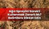Ağız Spreyini Sürekli Kullanmak Zararlı Mı? Belirtilere Dikkat Edin