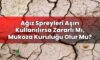 Ağız Spreyleri Aşırı Kullanılırsa Zararlı Mı, Mukoza Kuruluğu Olur Mu?
