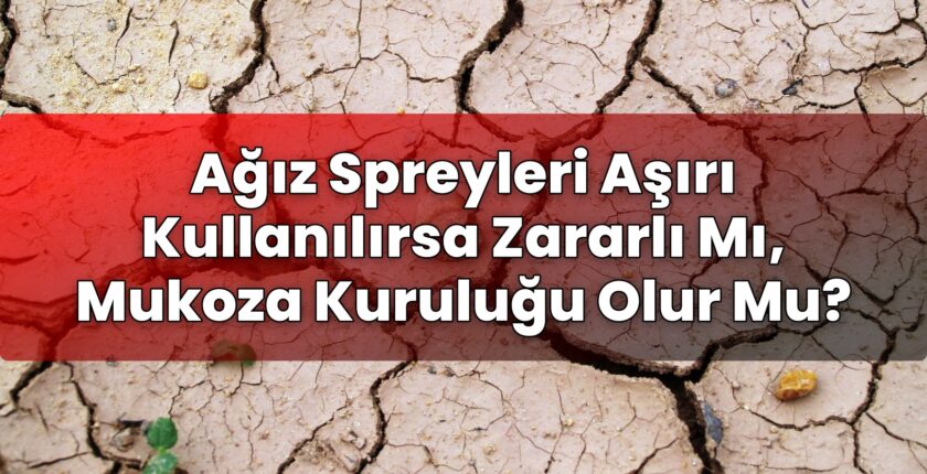 Ağız Spreyleri Aşırı Kullanılırsa Zararlı Mı, Mukoza Kuruluğu Olur Mu?
