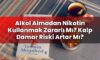 Alkol Almadan Nikotin Kullanmak Zararlı Mı? Kalp Damar Riski Artar Mı?