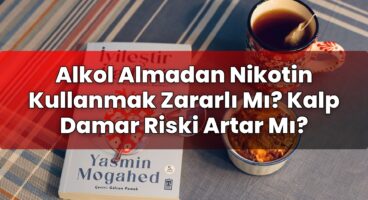 Alkol Almadan Nikotin Kullanmak Zararlı Mı? Kalp Damar Riski Artar Mı?
