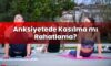 Anksiyetede Kasılma mı Rahatlama?