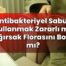 Antibakteriyel Sabun Kullanmak Zararlı mı, Bağırsak Florasını Bozar mı?
