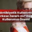 Antibiyotik Kullanımı Herkese Zararlı mı? Doğru Kullanımın Önemi