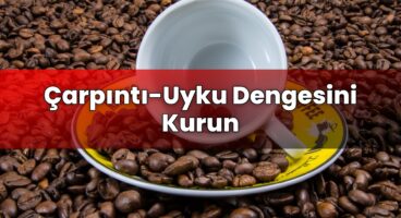 Çarpıntı-Uyku Dengesini Kurun