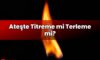 Ateşte Titreme mi Terleme mi?