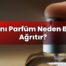 Aynı Parfüm Neden Baş Ağrıtır?