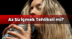 Az Su İçmek Tehlikeli mi?