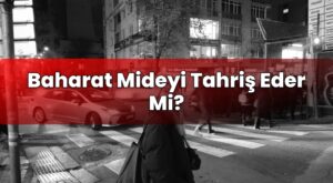 Baharat Mideyi Tahriş Eder Mi?