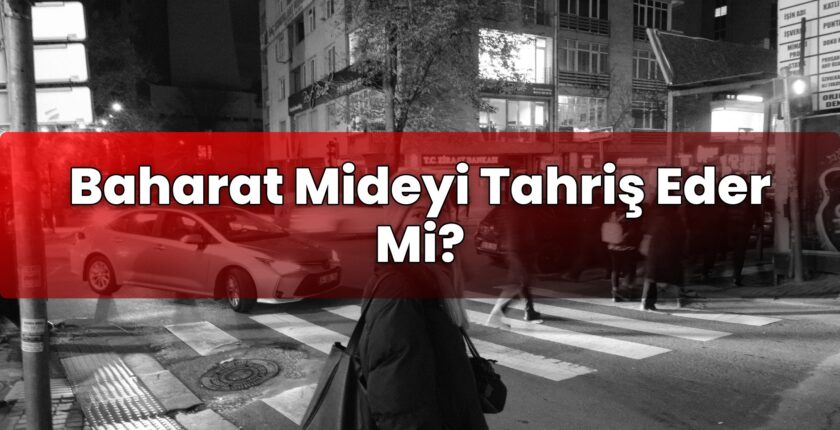 Baharat Mideyi Tahriş Eder Mi?