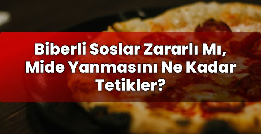 Biberli Soslar Zararlı Mı, Mide Yanmasını Ne Kadar Tetikler?