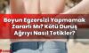 Boyun Egzersizi Yapmamak Zararlı Mı? Kötü Duruş Ağrıyı Nasıl Tetikler?