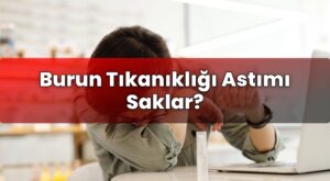 Burun Tıkanıklığı Astımı Saklar?