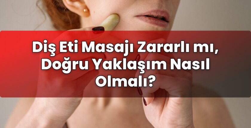 Diş Eti Masajı Zararlı mı, Doğru Yaklaşım Nasıl Olmalı?