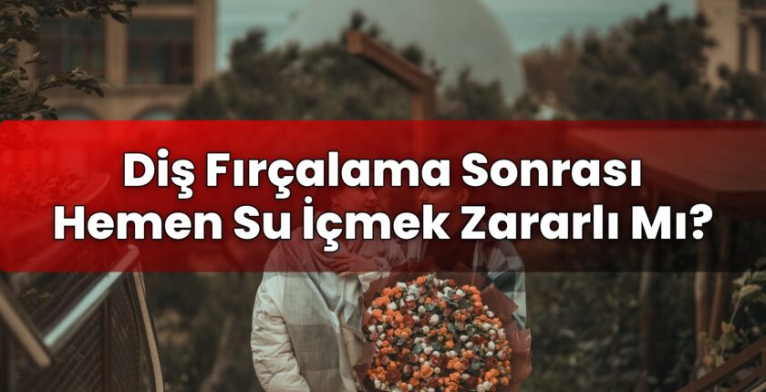 Diş Fırçalama Sonrası Hemen Su İçmek Zararlı Mı?