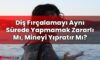 Diş Fırçalamayı Aynı Sürede Yapmamak Zararlı Mı, Mineyi Yıpratır Mı?