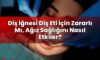 Diş İğnesi Diş Eti İçin Zararlı Mı, Ağız Sağlığını Nasıl Etkiler?