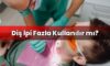 Diş İpi Fazla Kullanılır mı?