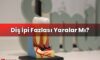 Diş İpi Fazlası Yaralar Mı?
