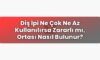 Diş İpi Ne Çok Ne Az Kullanılırsa Zararlı mı, Ortası Nasıl Bulunur?