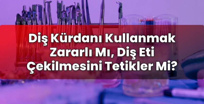 Diş Kürdanı Kullanmak Zararlı Mı, Diş Eti Çekilmesini Tetikler Mi?