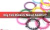 Diş Teli Riskini Nasıl Azaltır?